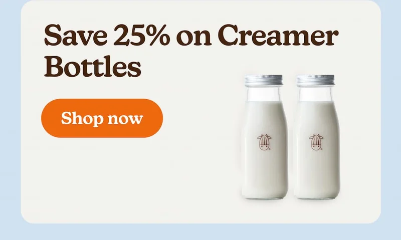 Save 25% on Creamer Bottles