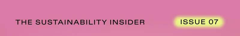 THE SUSTAINABILITY INSIDER: Issue 07
