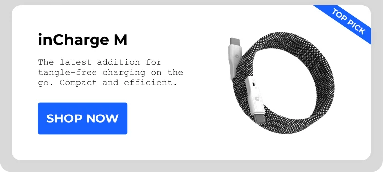 inCharge M The latest addition for tangle-free charging on the go. Compact and efficient. [SHOP NOW]