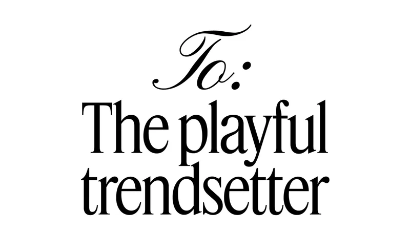 To: The playful trendsetter