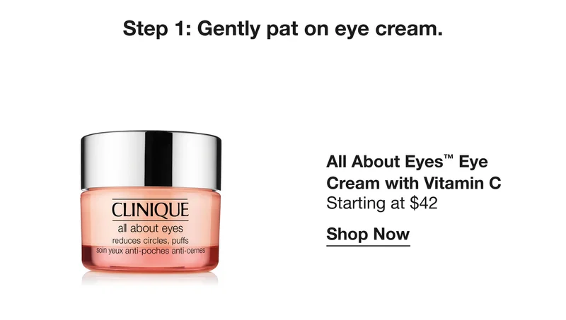 Step 1: Gently pat on eye cream. | All About Eyes™ Eye Cream with Vitamin C | Starting at $42 | Shop Now