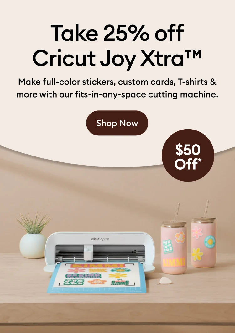 Take 25% off Cricut Joy Xtra™.