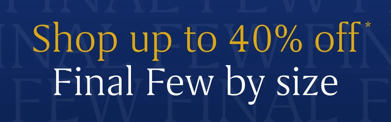 Shop up to 40% off Final Few by size*