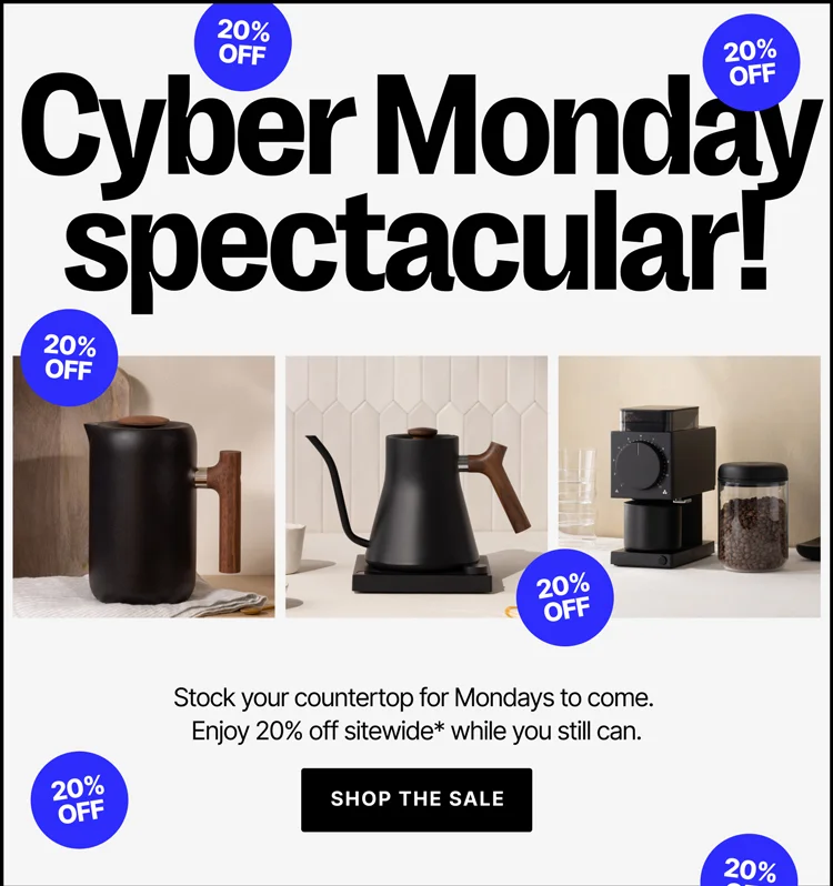 Cyber Monday spectacular! 20% off sitewide - shop the sale!