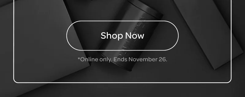 Shop now - *Online only. Ends november 26.