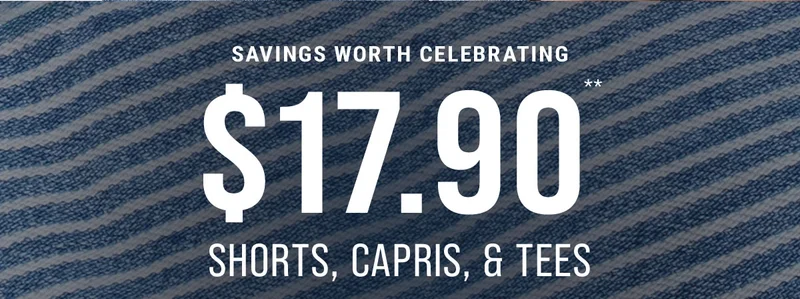 Savings Worth Celebrating $17.90** Shorts, Capris, & Tees