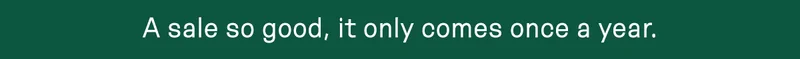 A sale so good, it only comes once a year.