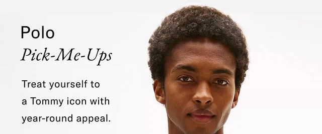 Polo pick-me-ups                                            Treat yourself to a Tommy icon with year-round appeal.