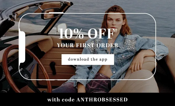 10% off your first order, download the app, with code anthroobsessed