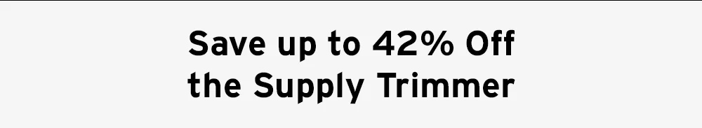 Save up 42% off the Supply Trimmer