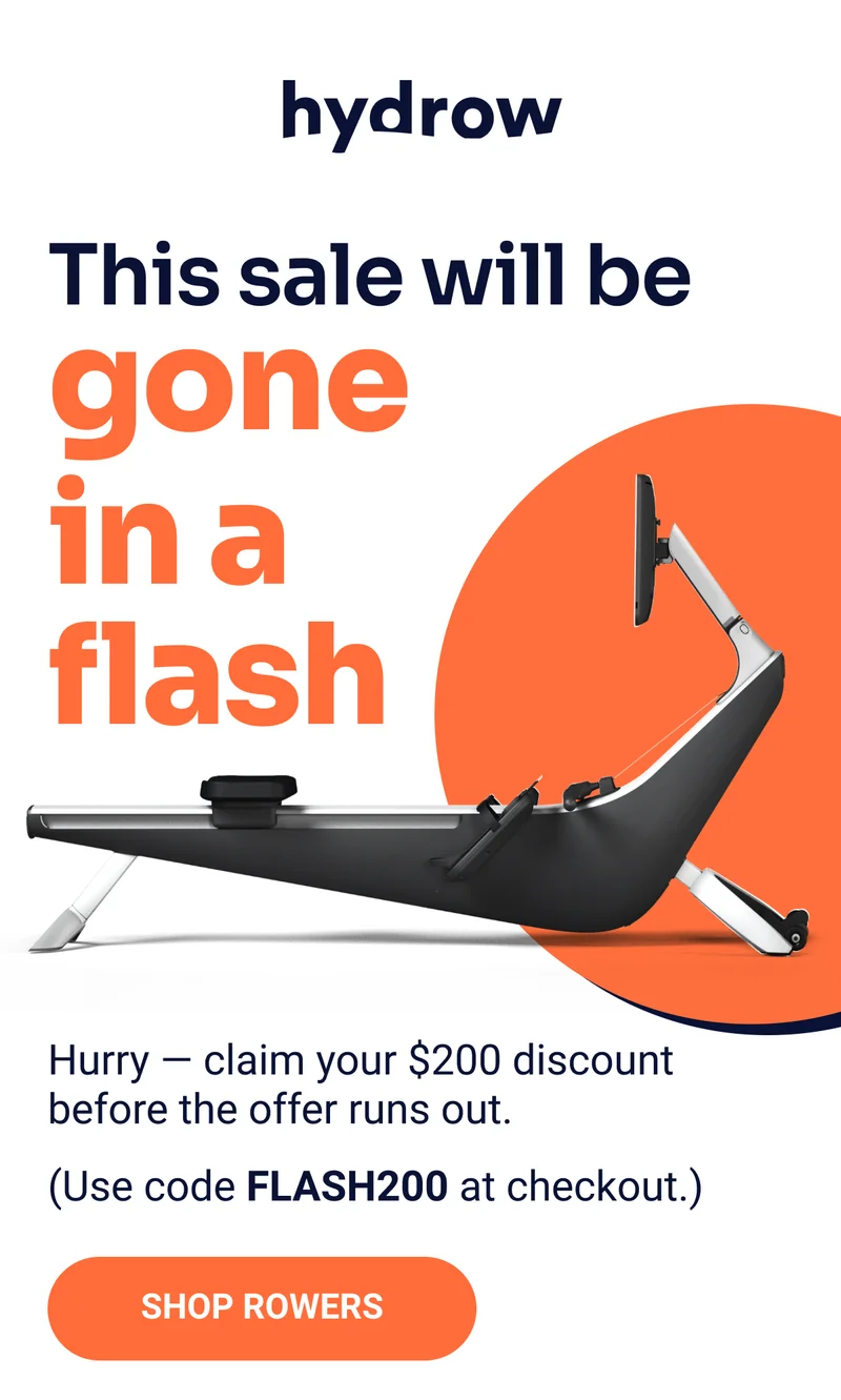 Ends today. Hydrow. Last chance to get in first for $200 off. Your exclusive early access is about to expire. Get in before the flash sale officially opens — and make the savings yours. Use code FLASH200