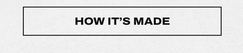 How it's made