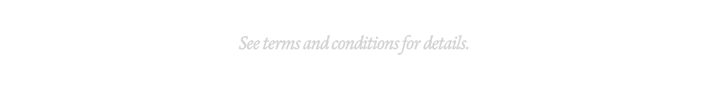 See terms and conditions for details.