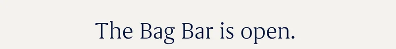 The Bag Bar is open.