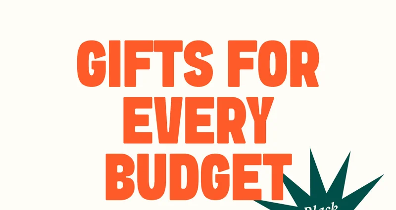 GIFTS FOR EVERY BUDGET