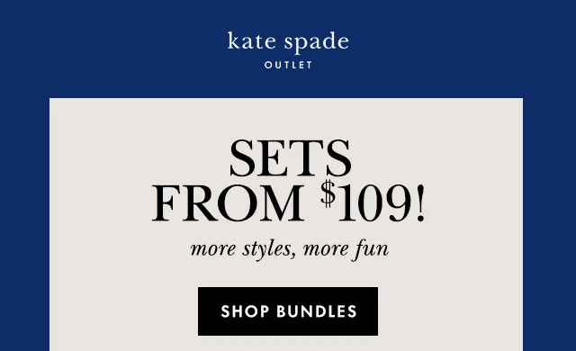 kate spade Outlet Sets From $109! more styles, more fun Shop Bundles