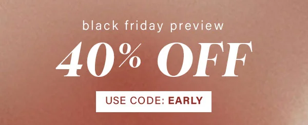 Black Friday Preview 40% Off