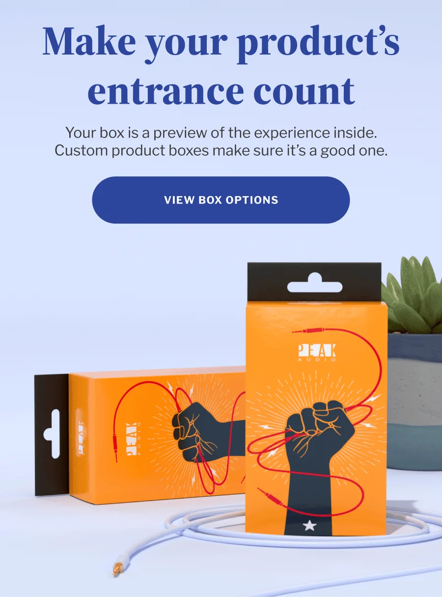Make your product’s entrance count | Your box is a preview of the experience inside. Custom product boxes make sure it’s a good one. | VIEW BOX OPTIONS