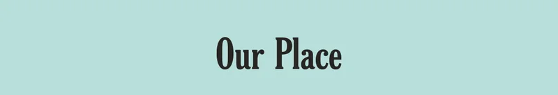 Our Place