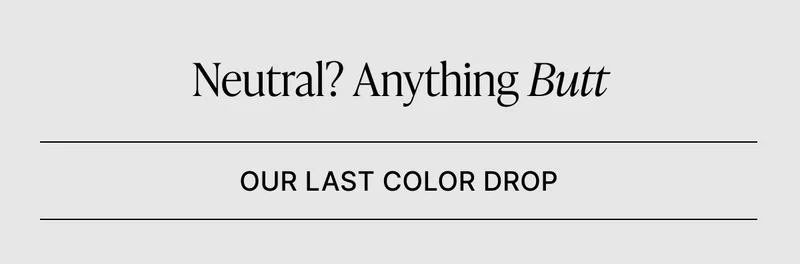 NEUTRAL? ANYTHING *BUTT*