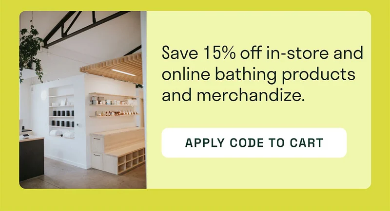 Save 15% off in-store and online bathing products and merchandize.