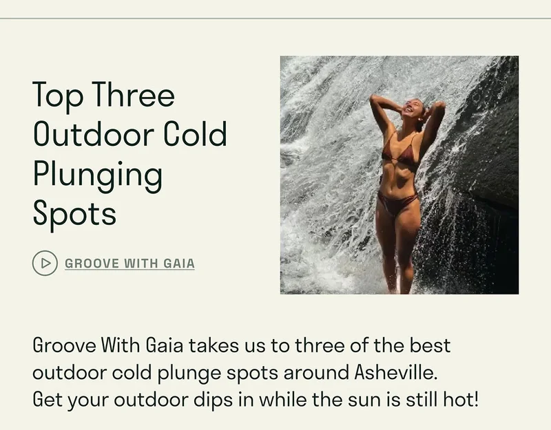 Top Three Outdoor Cold Plunging Spots. Groove With Gaia takes us to three of the best outdoor cold plunge spots around Asheville.  Get your outdoor dips in while the sun is still hot!