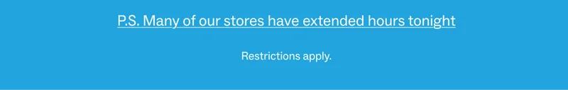 Many location have extended hours