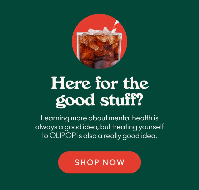 Learning more about mental health is always a good idea, but treating yourself to OLIPOP is also a really good idea.