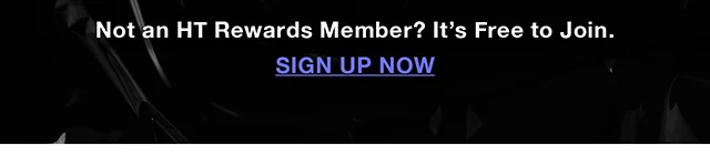 Not an HT Rewards Member? It's Free to Join. Sign Up Now