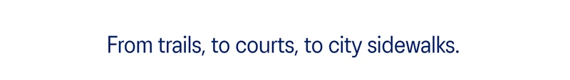 From trails to courts, to city sidewalks