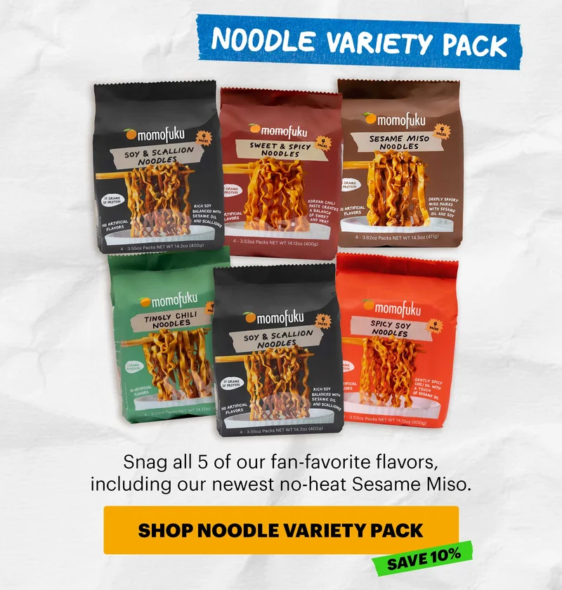 Header: Noodle Variety Pack Sub-header: Snag all 5 of our fan-favorite flavors, including our newest no-heat Sesame Miso.  CTA: SHOP NOODLE VARIETY PACK. TAG: SAVE 10%