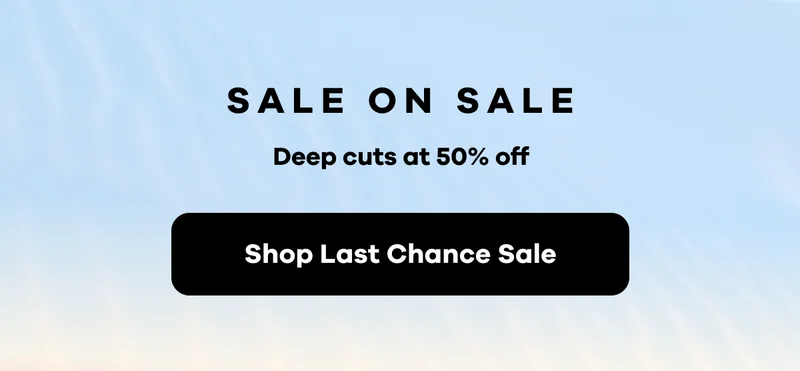 Sale on Sale. Deep cuts at 50% off | Shop Last Chance Sale