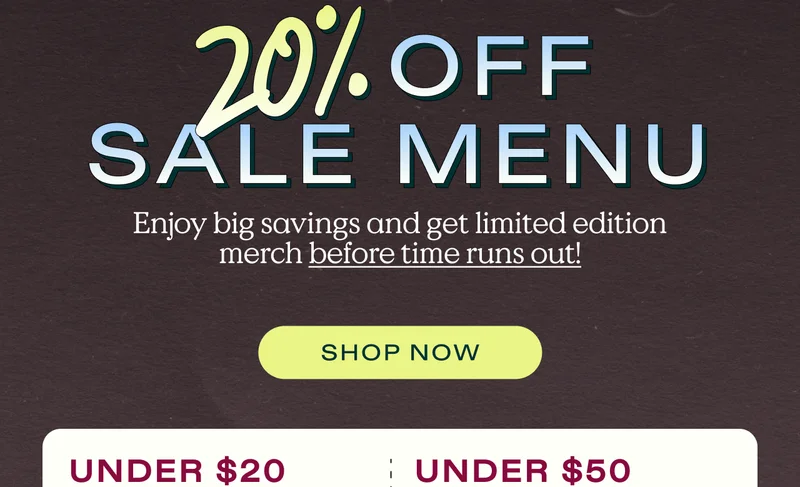 20% Off Sale Menu - Enjoy big savings and get limited edition merch before time runs out! Shop now.