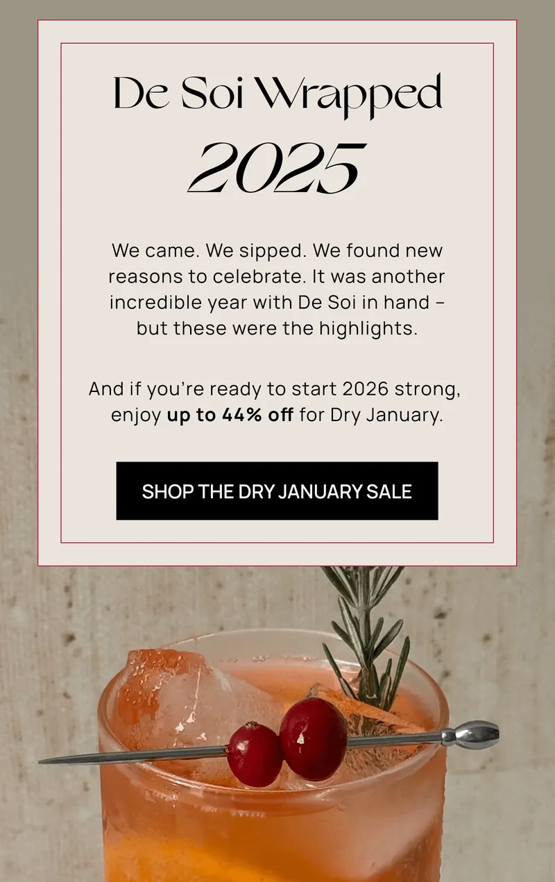 De Soi Wrapped 2025 | We came. We sipped. We found new reasons to celebrate. It was another incredible year with De Soi in hand – but these were the highlights. And if you’re ready to start 2026 strong,  enjoy up to 44% off for Dry January. | shop the Dry January Sale