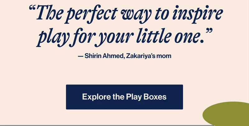 “The perfect way to inspire play for your little one.” — Shirin Ahmed, Zakariya’s mom. Explore the Play Boxes
