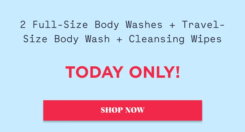 2 Full-Size Body Washes + Travel-Size Body Wash + Cleansing Wipes Today only! SHOP NOW