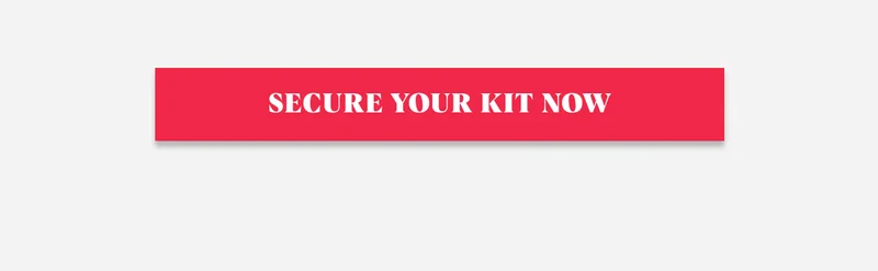 SECURE YOUR KIT NOW