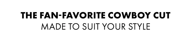 The fan-favorite cowboy cut made to suit your style
