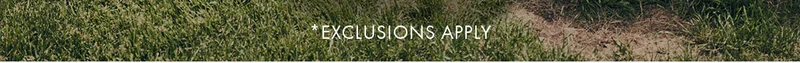 *Exclusions Apply