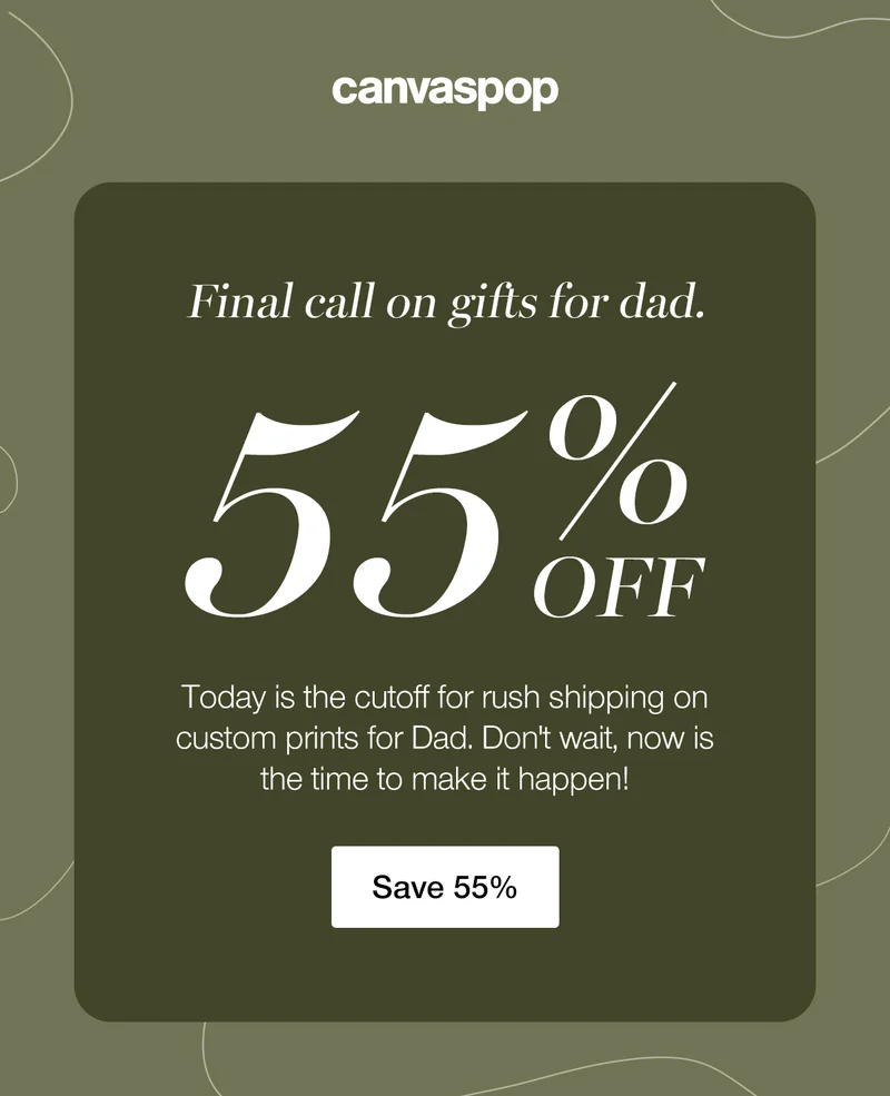 Final call on gifts for dad. Today is the cutoff for rush shipping on custom prints for Dad. Don't wait, now is the time to make it happen! Save 55%.