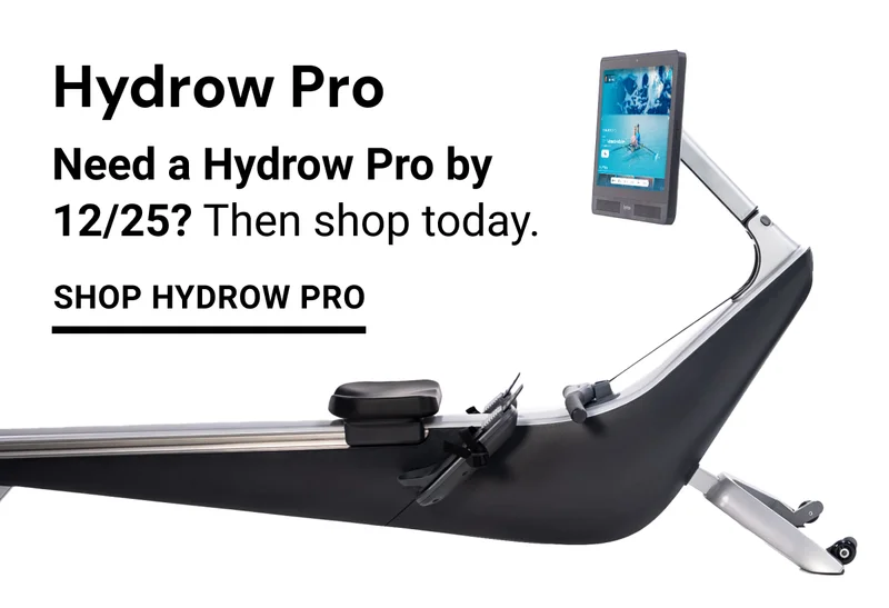 Hydrow Pro. Need a Hydrow Pro by 12/25? Then shop today. Shop Hydrow Pro.