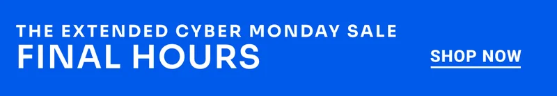 The Extended Cyber Monday Sale. Final Hours. Shop Now.