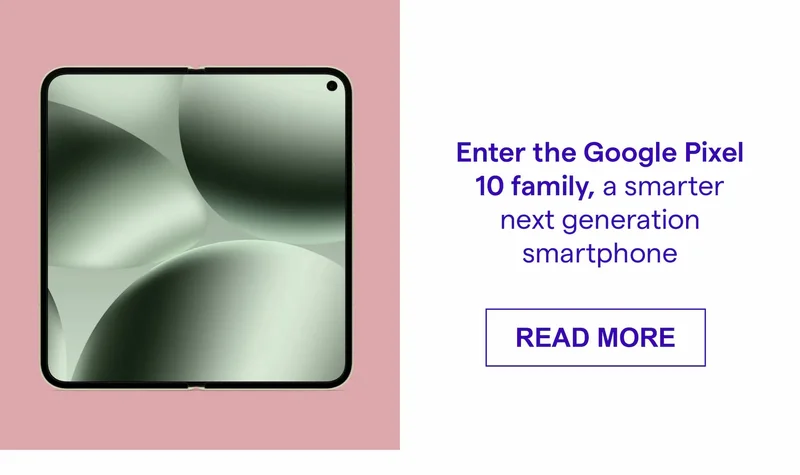 Enter the Google Pixel 10 family, a smarter next generation smartphone