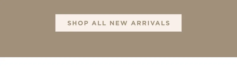 SHOP ALL NEW ARRIVALS