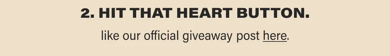2. HIT THAT HEART BUTTON. like our official giveaway post here.