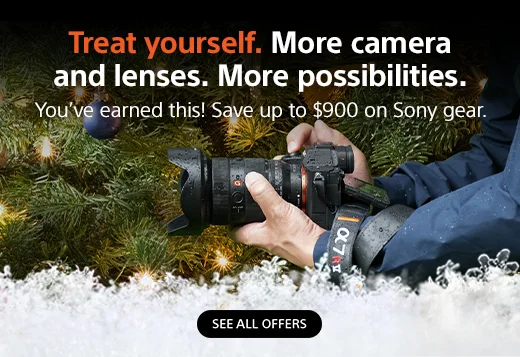Treat yourself. More camera and lenses. More possibilities. You've earned this! Save up to $900 on Sony gear. See all offers