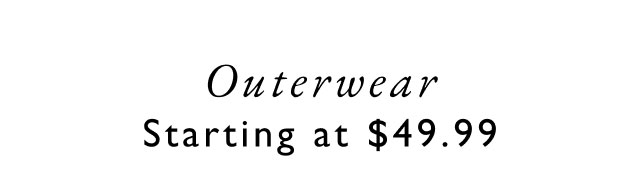 Outerwear starting at $49.99