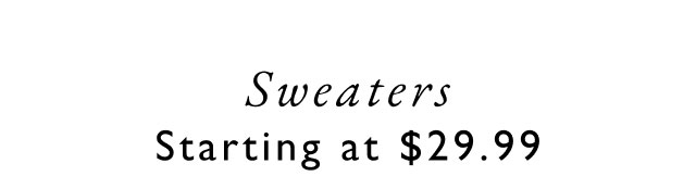 Sweaters starting at $29.99
