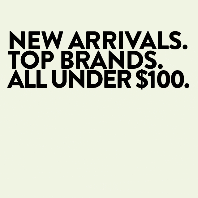 New arrivals from top brands, all under $100.