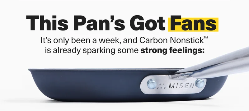 This Pan's Got Fans - It's only been a week, and Carbon Nonstick is already sparking some strong feelings.